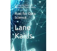 Rust for Data Science.: Taming Big Data with Performance and Safety