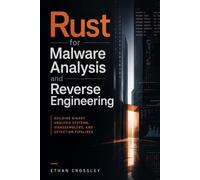 Rust for Malware Analysis and Reverse Engineering: Building Binary Analysis Systems, Disassemblers, and Detection Pipelines