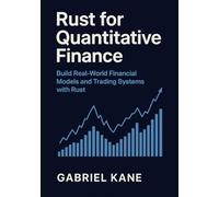 Rust for Quantitative Finance: Build Real-World Financial Models and Trading Systems with Rust