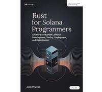 Rust for Solana Programmers: Anchor-Based Smart Contract Development, Testing, Deployment, and Optimization