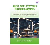 Rust for Systems Programming: Secure and Performant Applications from Scratch