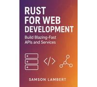 Rust for Web Development: Build Blazing-Fast APIs and Services