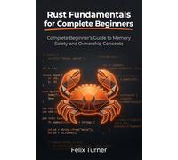 Rust Fundamentals for Complete Beginners: Complete Beginner's Guide to Memory Safety and Ownership Concepts