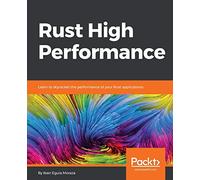 Rust High Performance: Learn to skyrocket the performance of your Rust applications