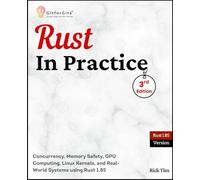 Rust In Practice, Third Edition: Concurrency, Memory Safety, GPU Computing, Linux Kernels, and Real-World Systems using Rust 1.85