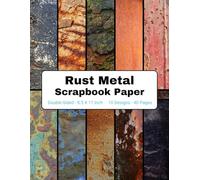 Rust Metal Scrapbook Paper: Themed Decorative Craft Paper, for Gift-wrapping, Junk Journals, Collage, Card Making, Decoupage, Origami, Mixed-Media
