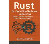 Rust OS Engineering: Fearless Systems-Crafting an Operating System in Rust: Modern techniques for memory safety, and hardware orchestration-code along from blank screen to functional shell