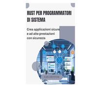 Rust per programmatori di sistema: Crea applicazioni sicure e ad alte prestazioni con sicurezza
