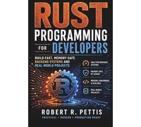 Rust Programming for Developers: Build Fast, Memory-Safe Backend Systems and Real-World Projects