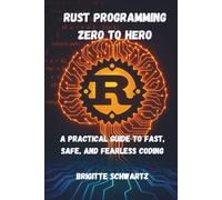 Rust Programming Zero to Hero: A Practical Guide to Fast, Safe, and Fearless Coding