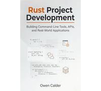 Rust Project Development: Building Command-Line Tools, APIs, and Real-World Applications: 4