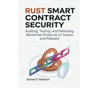 RUST SMART CONTRACT SECURITY: Auditing, Testing, and Defending Blockchain Protocols on Solana and Polkadot