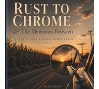 Rust to Chrome & The Memories Between: Vintage Cars & Roads Remembered
