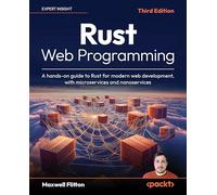 Rust Web Programming: A hands-on guide to Rust for modern web development, with microservices and nanoservices
