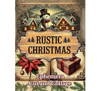 Rustic Christmas Ephemera Cut and Collage: Cozy Winter Illustrations with a Vintage Touch