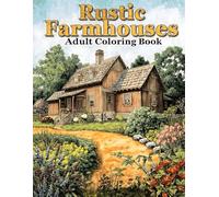 Rustic Farmhouses Adult Coloring Book: 38 Country-Style Pages with Vintage Homes, Rural Fields and Old-World Architecture - Perfect for Fans of ... Cozy Scenes and Relaxing Landscape Designs