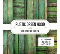 Rustic Green Wood Scrapbook Paper: 20 Double-Sided Decorative Craft Paper Sheets with 10 Nature Designs for Origami, Card Making, Crafting Projects, Scrapbooking & More | 8.5 x 8.5