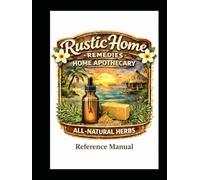 RUSTIC HOME REMEDIES HOME APOTHECARY: REFERENCE MANUAL