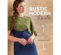 Rustic Modern Knits: 23 Sophisticated Designs