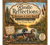 Rustic Reflections: Wetlands & God`s Word Coloring Book
