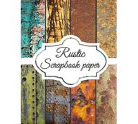 Rustic Scrapbook Paper: Crafting Paper in 8.5" x 11" Dimensions | Decorative Pages for Gift Wrapping, Journaling, and Card Making | High-Quality Scrapbooking Pages for Crafting Enthusiasts