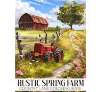 Rustic Spring Farm Coloring Book: Cozy Village Backyard Coloring pages featuring Charming Gardening Landscapes Designs for All Ages Relaxation