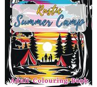 Rustic Summer Camp Adult Colouring Book with 40 Proprietary Drawings: Relax and Unwind with Nostalgic Camp Scenes Colouring Pages with Size 8.5x8.5 Inches 84 Pages