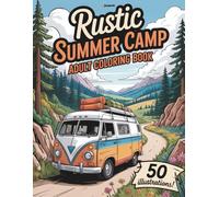Rustic Summer Camp: Nature & Camp Life Coloring Book: Peaceful Forest Scenes, Cozy Cabins, and Summer Adventures for Adults Seeking Relaxation