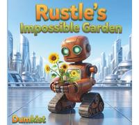 Rustle's Impossible Garden: Children's Adventure Story Book, About A Little Robot Who Grew a Big Dream, for Kids Age 3-10 years Old