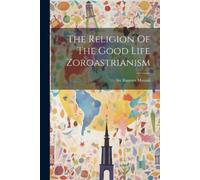 Rustom Masani The Religion Of The Good Life Zoroastrianism (Tascabile)