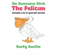 Rusty Austin An Awesome Bird, The Pelican (Tascabile)