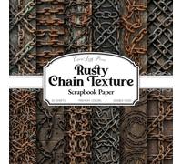 Rusty Chain Texture Scrapbook Paper: Weathered Iron, Rust Texture & Grunge Chain Patterns | 20 Double-Sided 8.5 x 8.5 Sheets for Junk Journals, Collage, Card Making & Crafts