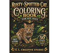 Rusty-Spotted Cat Coloring Book for All Ages: 50 Unique Coloring Pages with Fun Facts and Short Stories Discover the Worlds Smallest Wild Cat Through ... Coloring for Kids Teens Adults and Seniors