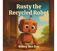 Rusty the Recycled Robot