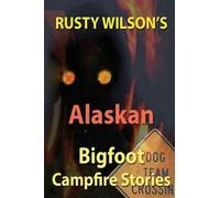 Rusty Wilson Rusty Wilson's Alaskan Bigfoot Campfire Stories (Tascabile)