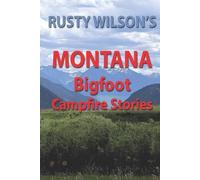 Rusty Wilson Rusty Wilson's Montana Bigfoot Campfire Stories (Tascabile)