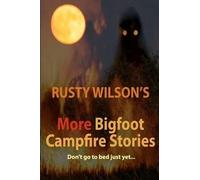 Rusty Wilson Rusty Wilson's More Bigfoot Campfire Stories (Tascabile)