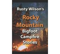 Rusty Wilson Rusty Wilson's Rocky Mountain Bigfoot Campfire Stories (Tascabile)
