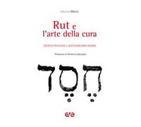 Rut e l'arte della cura. Esercizi per vivere il battesimo ogni giorno