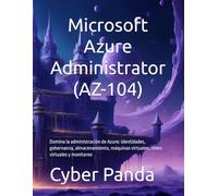 Ruta Certificada: Microsoft Azure Administrator (AZ-104): Domina la administración de Azure: identidades, gobernanza, almacenamiento, máquinas virtuales, redes virtuales y monitoreo
