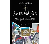 Ruta mágica: Mitos, leyendas y dioses de Chile