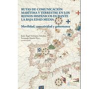 Rutas de comunicación marítima y terrestre en los reinos hispánicos durante la Baja Edad Media: Movilidad, conectividad y gobernanza: 9