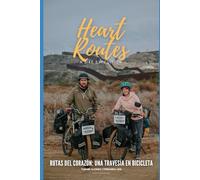 Rutas del Corazón:Una Travesía en Bicicleta: Relatos de cicloturismo, encuentros y paisajes que transforman