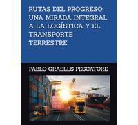 RUTAS DEL PROGRESO: UNA MIRADA INTEGRAL A LA LOGÍSTICA Y EL TRANSPORTE TERRESTRE