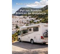 Rutas en Autocaravana: Por los Pueblos Blancos de Andalucía