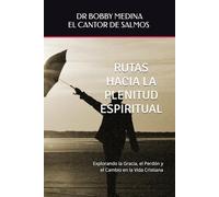 RUTAS HACIA LA PLENITUD ESPIRITUAL: EXPLORANDO LA GRACIAS EL PERDON Y EL CAMBIO EN LA VIDA CRISTIANA