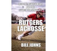 Rutgers Lacrosse: Reentry, Realignment, and the Search for Stability