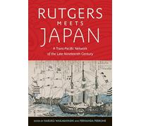 Rutgers Meets Japan: A Trans-pacific Network of the Late Nineteenth Century