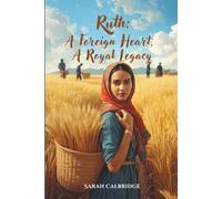 Ruth: A Foreign Heart, A Royal Legacy: One Woman’s Loyalty, Courage, and the God Who Redeems
