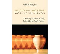 Ruth A Meyers Missional Worship, Worshipful Mission (Tascabile)